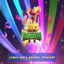 jogos para ganhar internet